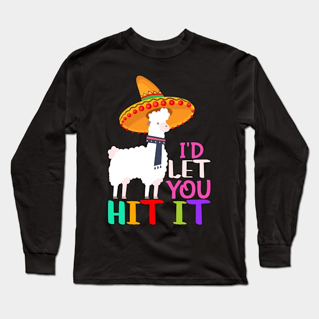 Id let you hit it, Cinco De Mayo, Fiesta de cinco de mayo design, Funny Cinco de Mayo, Cinco de Mayo Party, Cinco de Mayo Gifts, Cinco de Mayo Gift Long Sleeve T-Shirt by POP-Tee